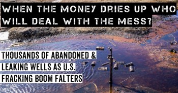 TOXIC LEGACY OF 'ORPHANED` FRACKING  WELLS YET ANOTHER WARNING FOR UK