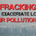 Newcastle University: fracking will increase air pollution levels by 30%.